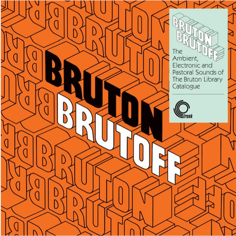 V/A - Bruton Brutoff – The Ambient, Electronic and Pastoral Sounds of the Bruton Library Catalogue (Trunk)