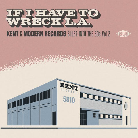 Various Artists - If I Have To wreck L.A. - Kent & Modern Blues Into The 60's Vol.2 (Ace)