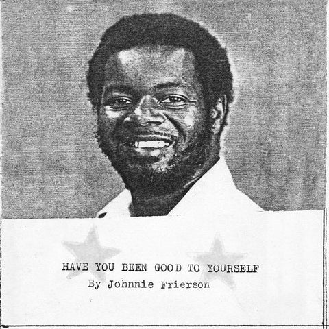 Johnnie Frierson - Have You Been Good To Yourself (Light In The Attic)