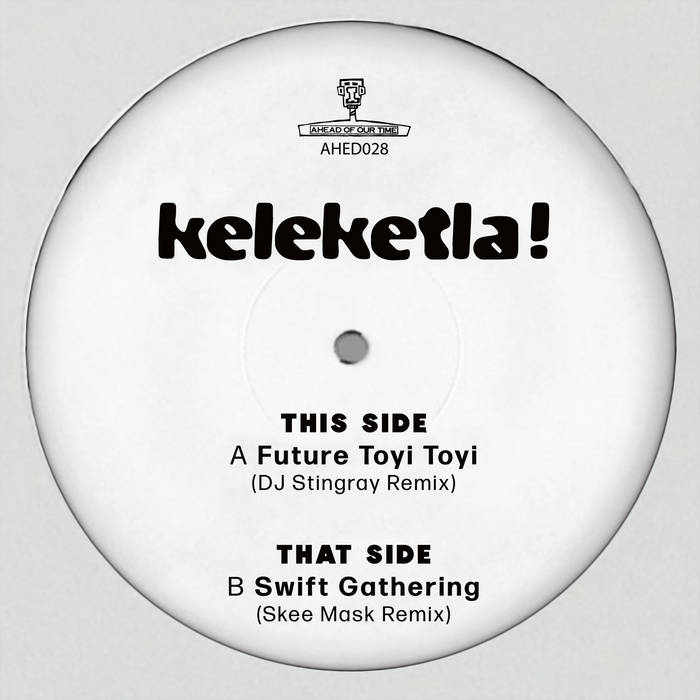 Keleketla! - DJ Stingray & Skee Mask Remixes (Ahead Of Our Time)