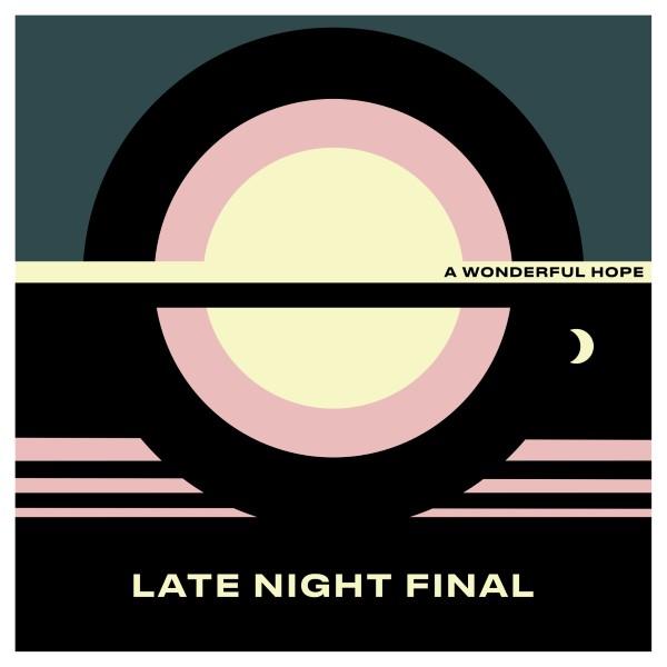 Late Night Final - A Wonderful Hope (PIAS)