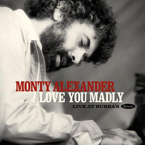 Monty Alexander - Love You Madly: Live At Bubba's (Resonance Records)